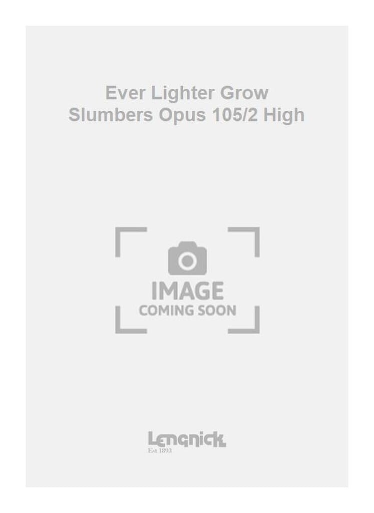 Ever Lighter Grow Slumbers Opus 105/2 High